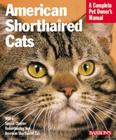 American Shorthair Cats Complete Pet Owner's Manual