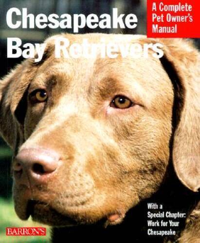 Chesapeake Bay Retrievers Complete Pet Owner's Manual